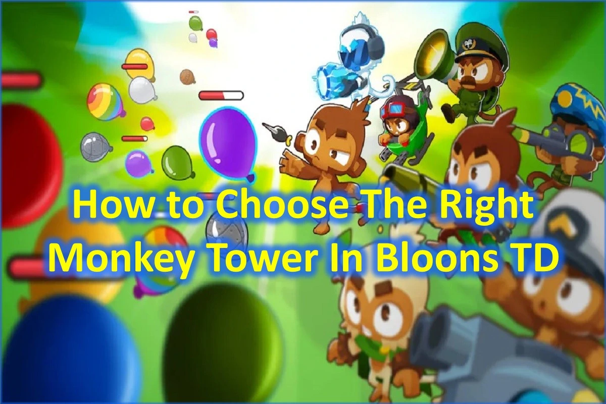 How To Choose The Right Monkey Towers In Bloons TD